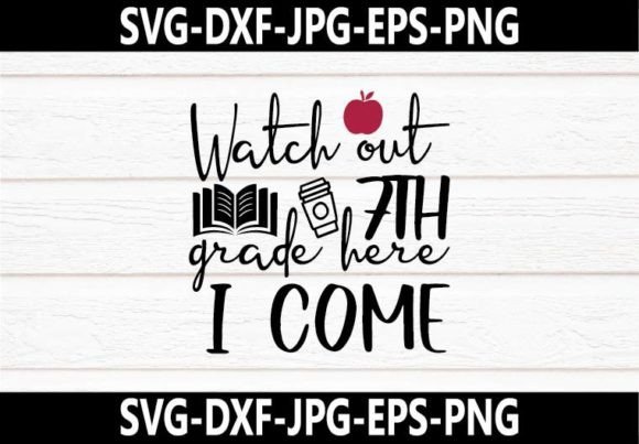 Watch Out 7th Grade Here I Come SVG Design: A Versatile Back-to-School Creation